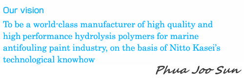 Our vision To be a world-class manufacturer of quality and high-performance hydrolysis-type resins for fouling-control paint manufacturers, on the basis of Nitto Kasei’s technological knowhow